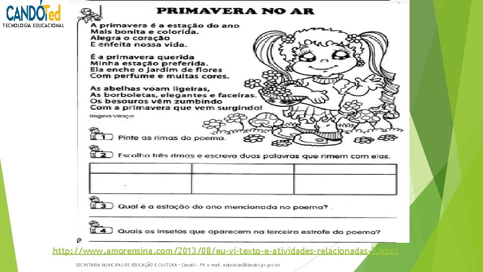 TECNOLOGIA EDUCACIONAL http: //www. amorensina. com/2013/08/eu-vi-texto-e-atividades-relacionadas-3. html SECRETARIA MUNICIPAL DE EDUCAÇÃO E CULTURA –