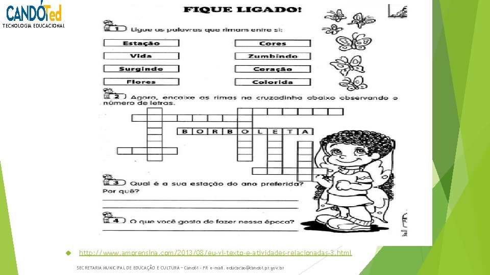 TECNOLOGIA EDUCACIONAL http: //www. amorensina. com/2013/08/eu-vi-texto-e-atividades-relacionadas-3. html SECRETARIA MUNICIPAL DE EDUCAÇÃO E CULTURA –