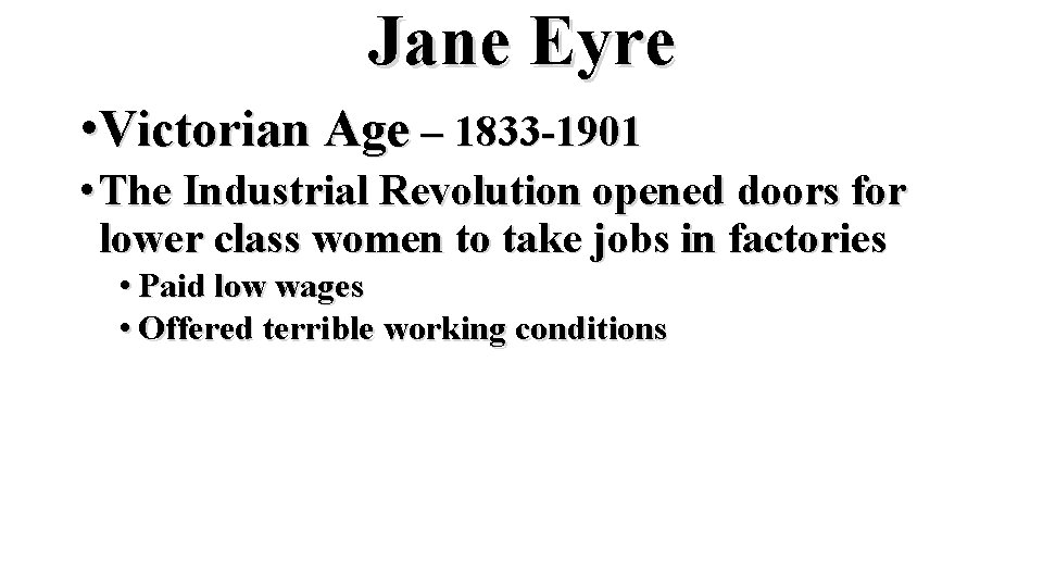 Jane Eyre • Victorian Age – 1833 -1901 • The Industrial Revolution opened doors