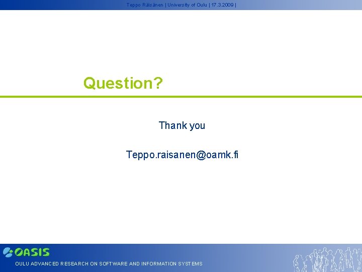 Teppo Räisänen | University of Oulu | 17. 3. 2009 | Question? Thank you