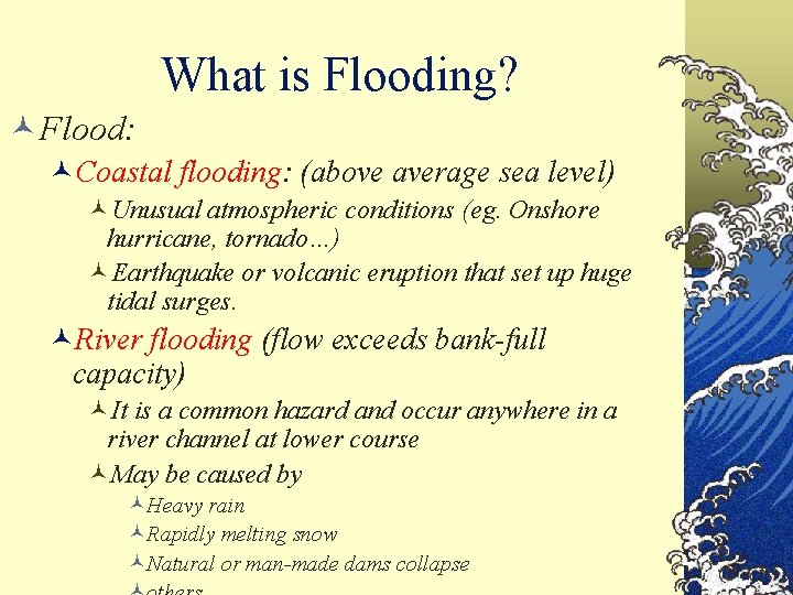 What is Flooding? ©Flood: ©Coastal flooding: (above average sea level) ©Unusual atmospheric conditions (eg.