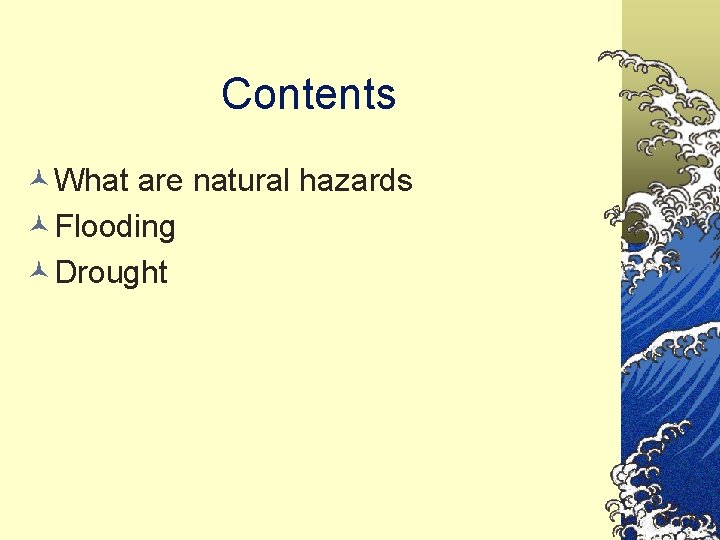 Contents ©What are natural hazards ©Flooding ©Drought 