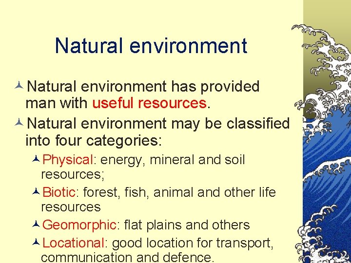 Natural environment ©Natural environment has provided man with useful resources. ©Natural environment may be