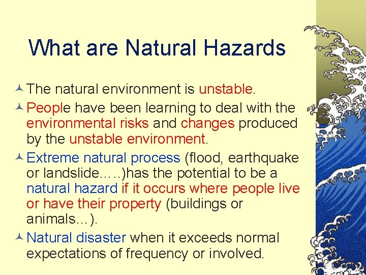 What are Natural Hazards © The natural environment is unstable. © People have been