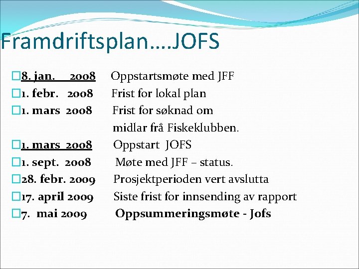 Framdriftsplan…. JOFS � 8. jan. 2008 � 1. febr. 2008 � 1. mars 2008