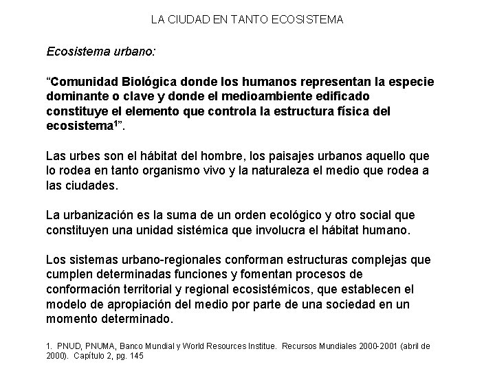 LA CIUDAD EN TANTO ECOSISTEMA Ecosistema urbano: “Comunidad Biológica donde los humanos representan la