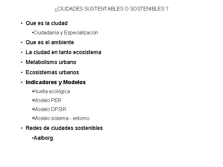 ¿CIUDADES SUSTENTABLES O SOSTENIBLES ? • Que es la ciudad • Ciudadanía y Especialización