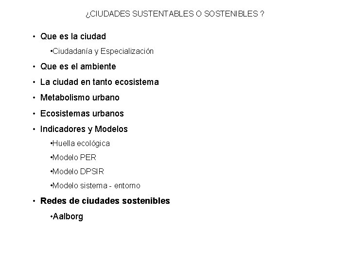 ¿CIUDADES SUSTENTABLES O SOSTENIBLES ? • Que es la ciudad • Ciudadanía y Especialización