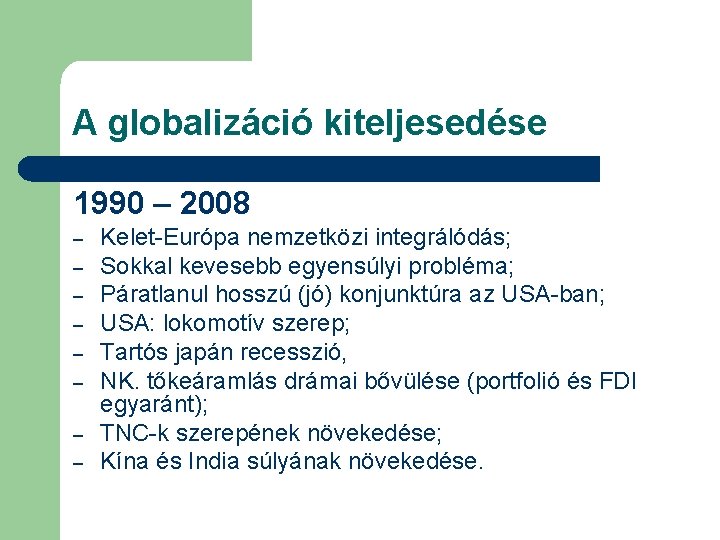 A globalizáció kiteljesedése 1990 – 2008 – – – – Kelet-Európa nemzetközi integrálódás; Sokkal