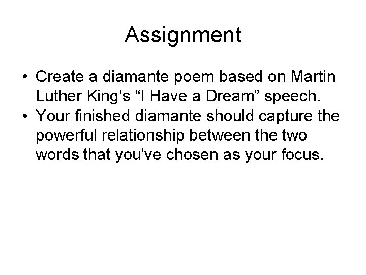 Assignment • Create a diamante poem based on Martin Luther King’s “I Have a