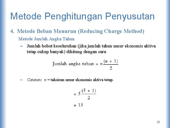 Metode Penghitungan Penyusutan 4. Metode Beban Menurun (Reducing Charge Method) Metode Jumlah Angka Tahun