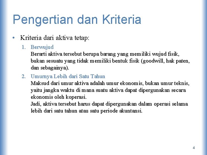 Pengertian dan Kriteria • Kriteria dari aktiva tetap: 1. Berwujud Berarti aktiva tersebut berupa