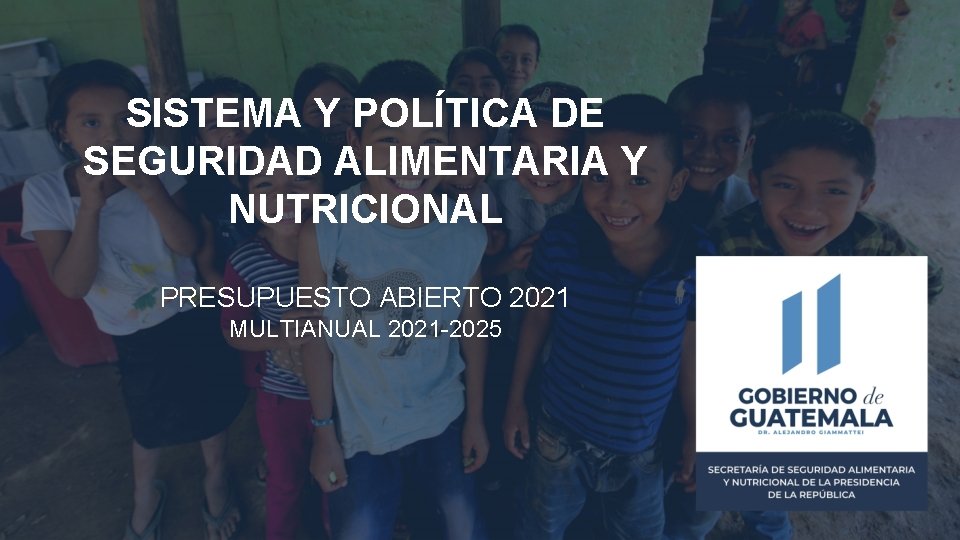 SISTEMA Y POLÍTICA DE SEGURIDAD ALIMENTARIA Y NUTRICIONAL PRESUPUESTO ABIERTO 2021 MULTIANUAL 2021 -2025