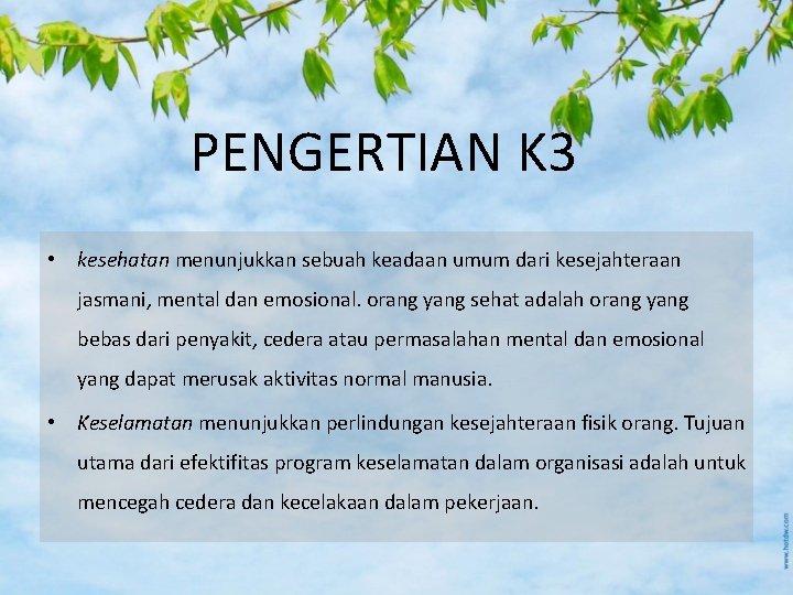 PENGERTIAN K 3 • kesehatan menunjukkan sebuah keadaan umum dari kesejahteraan jasmani, mental dan