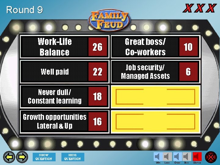 Round 9 Work-Life Balance 26 Great boss/ Co-workers 10 Well paid 22 Job security/