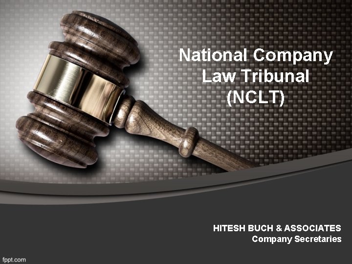 National Company Law Tribunal (NCLT) HITESH BUCH & ASSOCIATES Company Secretaries 