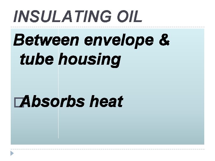 INSULATING OIL Between envelope & tube housing �Absorbs heat 