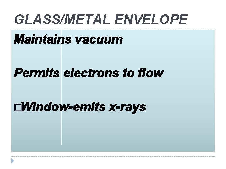 GLASS/METAL ENVELOPE Maintains vacuum Permits electrons to flow �Window-emits x-rays 