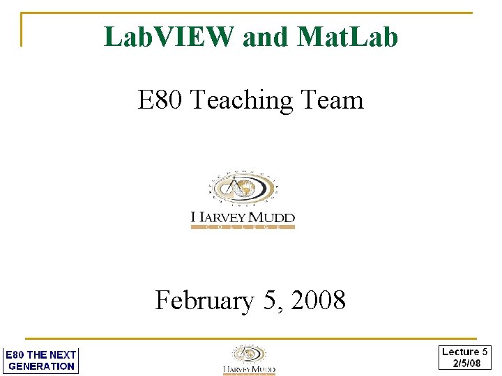 Lab. VIEW and Mat. Lab E 80 Teaching Team February 5, 2008 