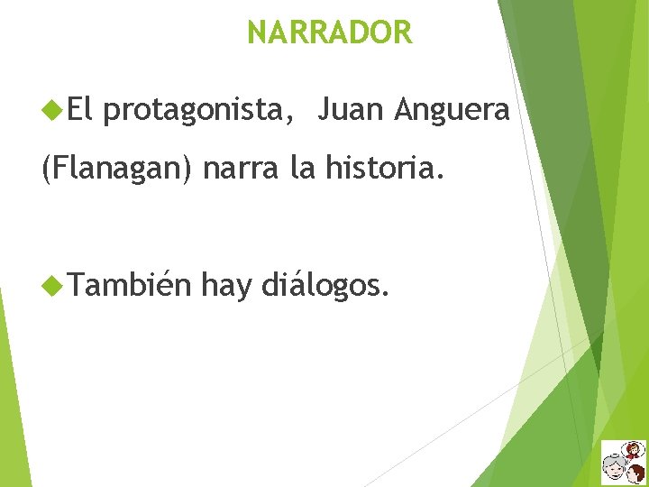 NARRADOR El protagonista, Juan Anguera (Flanagan) narra la historia. También hay diálogos. 