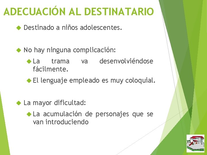 ADECUACIÓN AL DESTINATARIO Destinado a niños adolescentes. No hay ninguna complicación: La trama fácilmente.