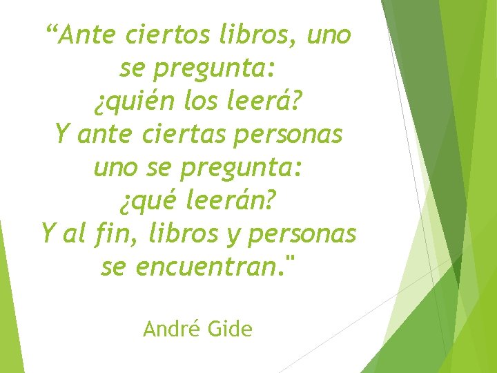 “Ante ciertos libros, uno se pregunta: ¿quién los leerá? Y ante ciertas personas uno