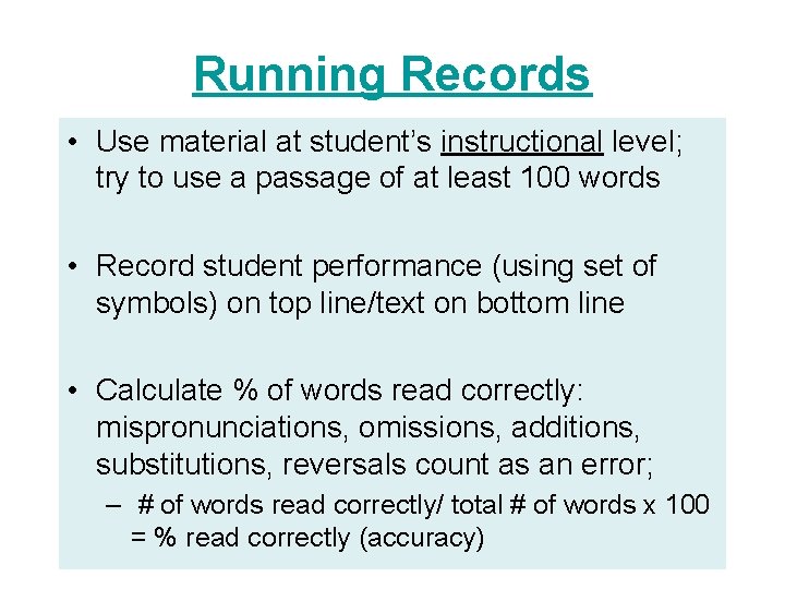 Running Records • Use material at student’s instructional level; try to use a passage