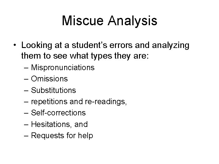 Miscue Analysis • Looking at a student’s errors and analyzing them to see what