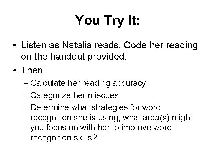 You Try It: • Listen as Natalia reads. Code her reading on the handout