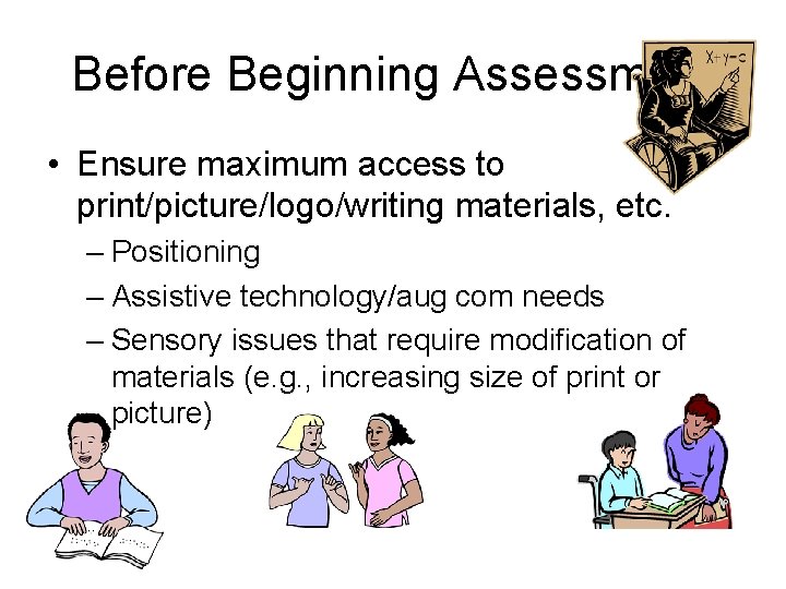 Before Beginning Assessment • Ensure maximum access to print/picture/logo/writing materials, etc. – Positioning –