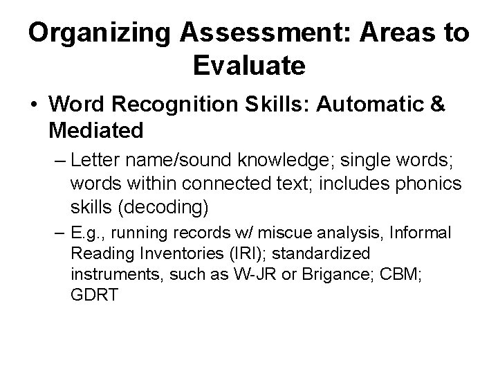 Organizing Assessment: Areas to Evaluate • Word Recognition Skills: Automatic & Mediated – Letter