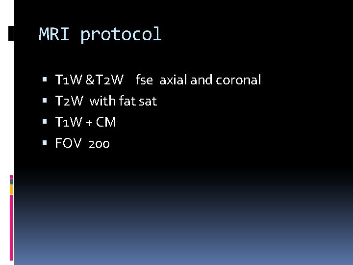 MRI protocol T 1 W &T 2 W fse axial and coronal T 2