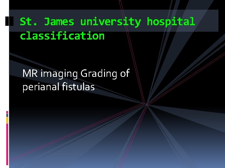 St. James university hospital classification MR imaging Grading of perianal fistulas 