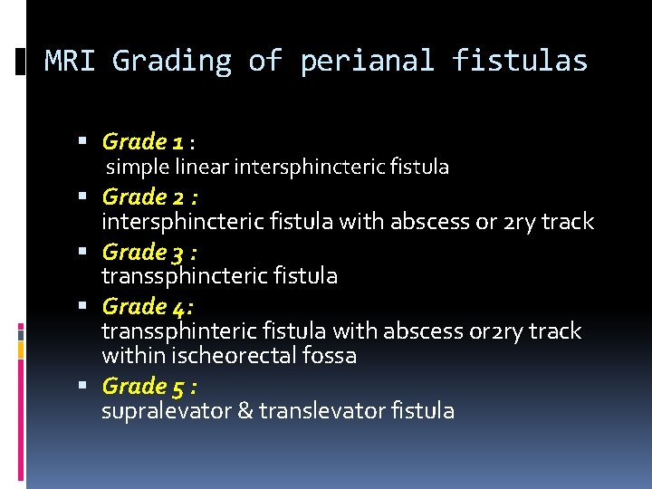 MRI Grading of perianal fistulas Grade 1 : simple linear intersphincteric fistula Grade 2