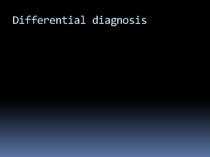 Differential diagnosis 