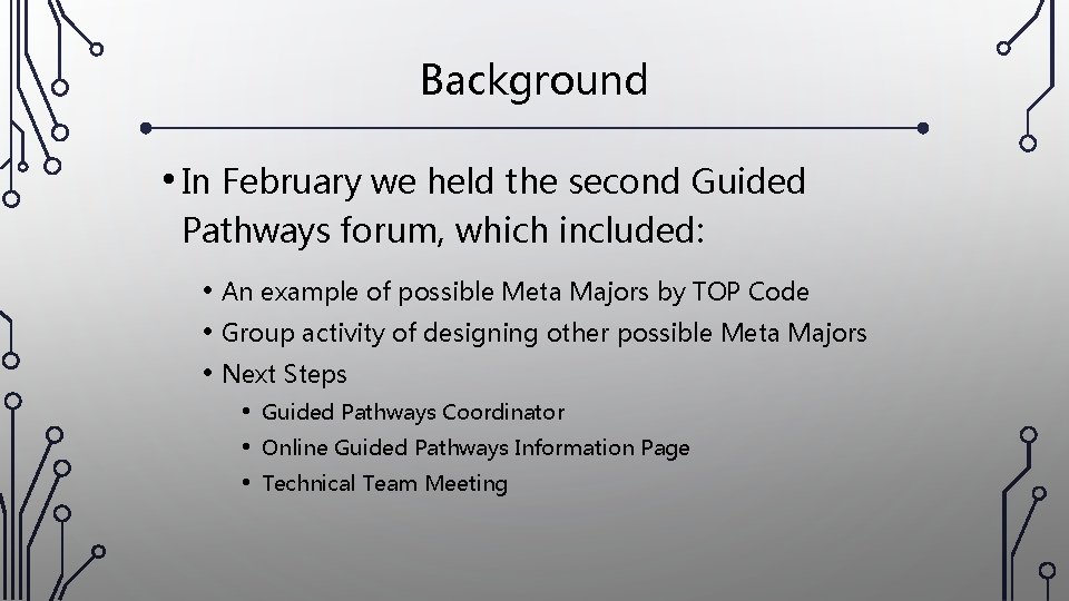 Background • In February we held the second Guided Pathways forum, which included: •