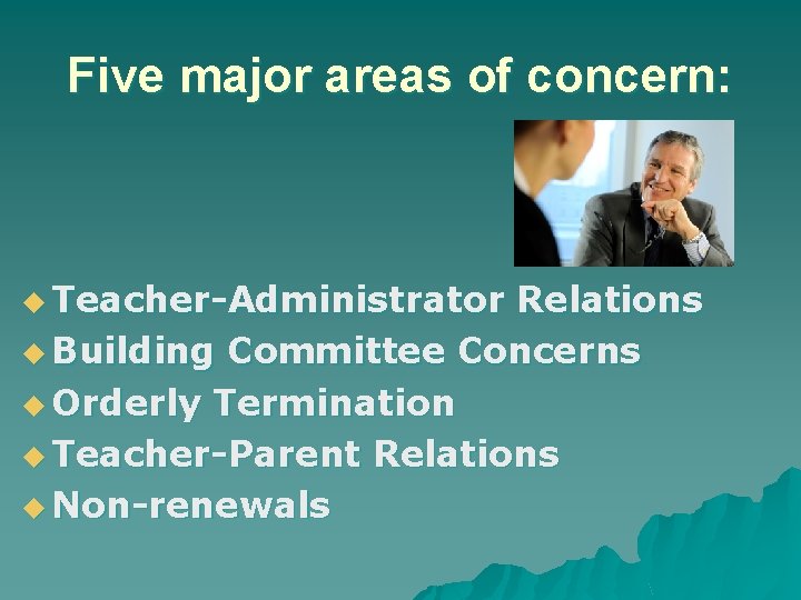 Five major areas of concern: u Teacher-Administrator Relations u Building Committee Concerns u Orderly