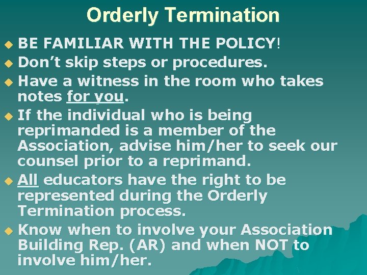 Orderly Termination BE FAMILIAR WITH THE POLICY! u Don’t skip steps or procedures. u