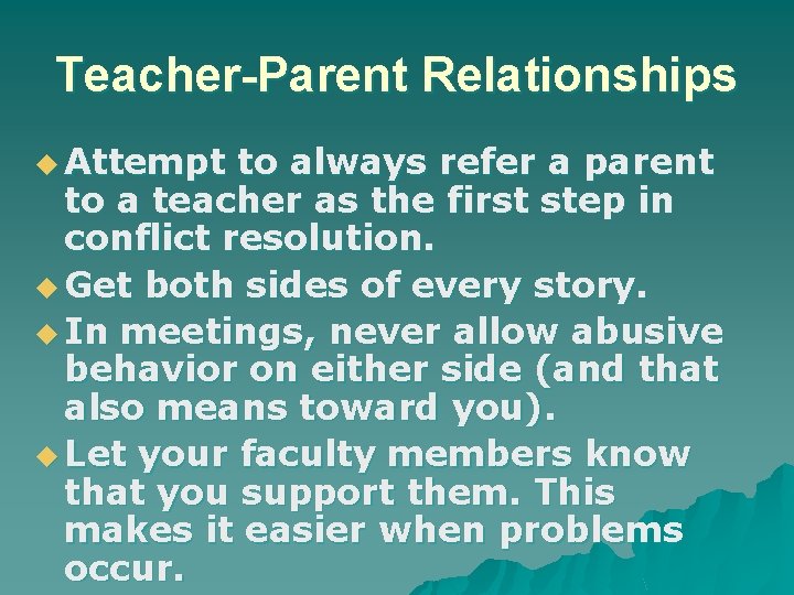 Teacher-Parent Relationships u Attempt to always refer a parent to a teacher as the