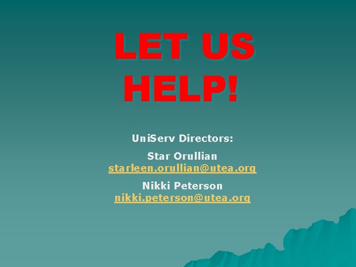 LET US HELP! Uni. Serv Directors: Star Orullian starleen. orullian@utea. org Nikki Peterson nikki.