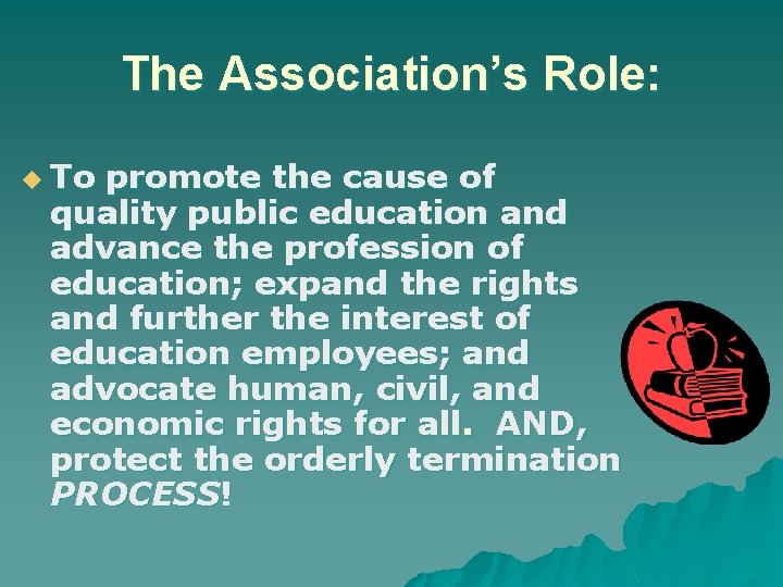 The Association’s Role: u To promote the cause of quality public education and advance