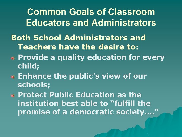 Common Goals of Classroom Educators and Administrators Both School Administrators and Teachers have the