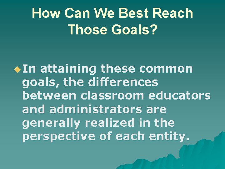 How Can We Best Reach Those Goals? u In attaining these common goals, the