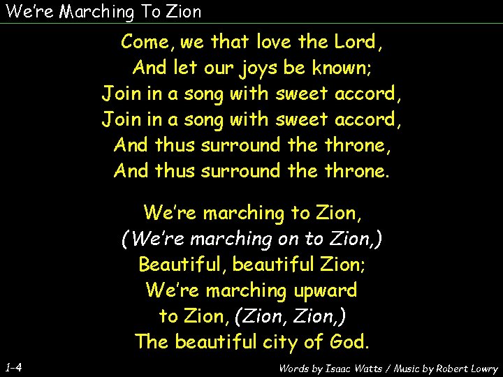 We’re Marching To Zion Come, we that love the Lord, And let our joys