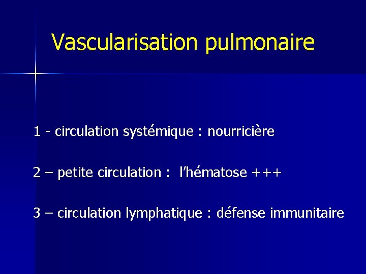 Vascularisation pulmonaire 1 - circulation systémique : nourricière 2 – petite circulation : l’hématose