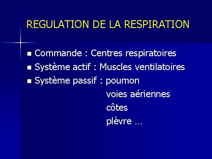 REGULATION DE LA RESPIRATION Commande : Centres respiratoires n Système actif : Muscles ventilatoires