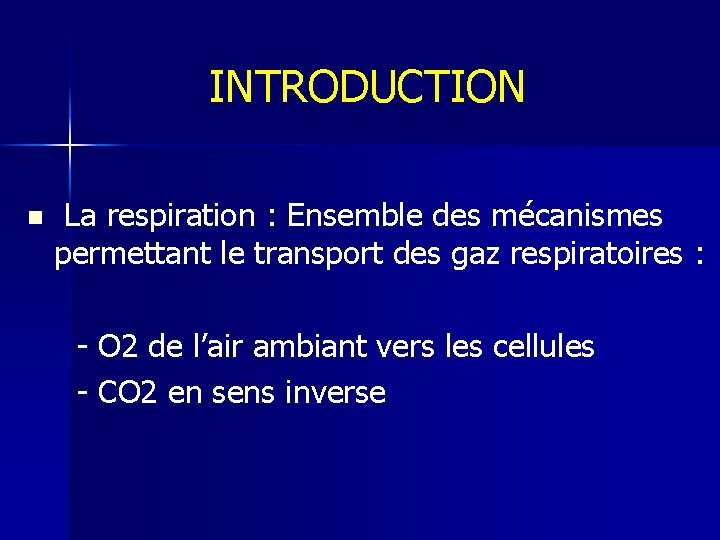 INTRODUCTION n La respiration : Ensemble des mécanismes permettant le transport des gaz respiratoires