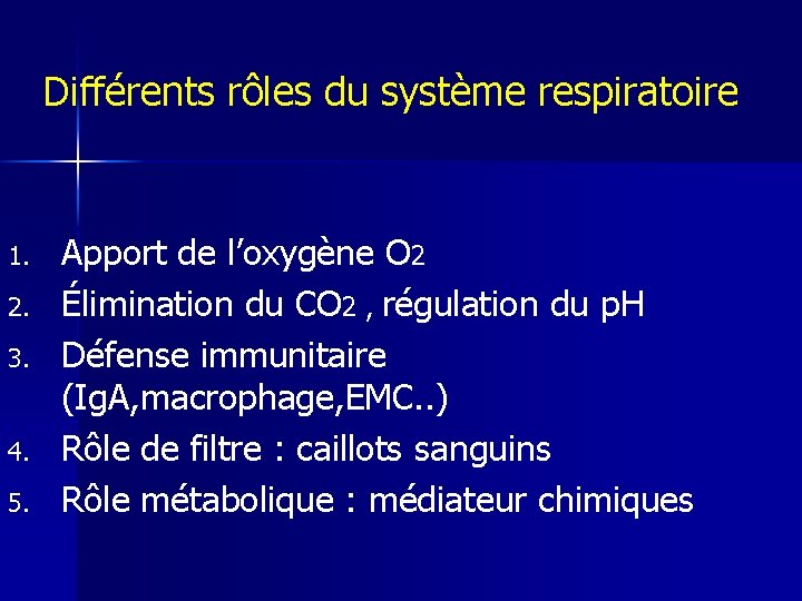 Différents rôles du système respiratoire 1. 2. 3. 4. 5. Apport de l’oxygène O