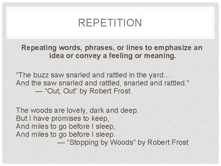 REPETITION Repeating words, phrases, or lines to emphasize an idea or convey a feeling