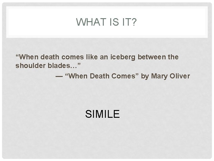 WHAT IS IT? “When death comes like an iceberg between the shoulder blades…” —